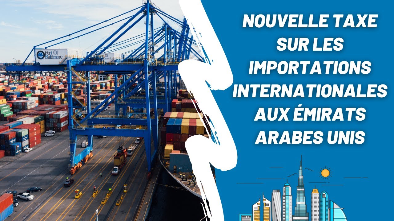 Nouvelle taxe sur les importations internationales aux Émirats arabes unis
